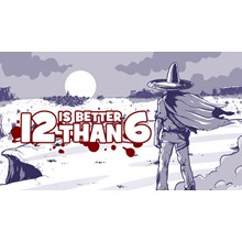 12 is Better Than 6 [SteamGift/RU+CIS]