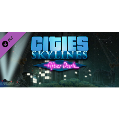 Cities: Skylines - After Dark DLC - STEAM GIFT РОССИЯ