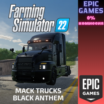 FS22 — MACK TRUCKS BLACK ANTHEM ПК EPIC GAMES EGS PC ЭПИК ГЕЙМС ЕГС