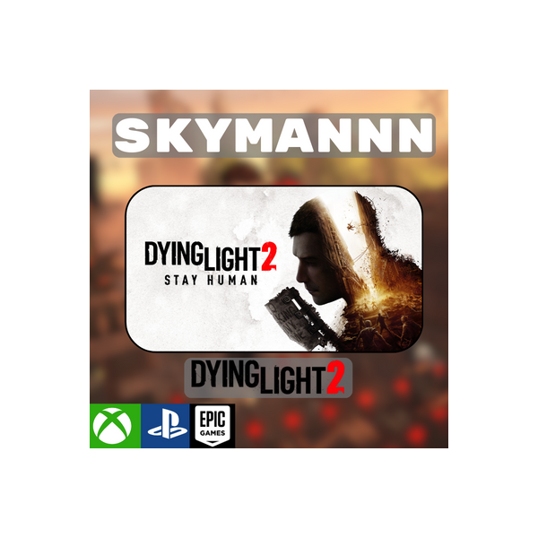 ‍ Dying Light 2: ‍ XBOX One/X|S/PS/EpicGames
