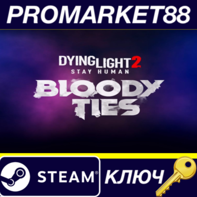 ⭐ Dying Light 2 Stay Human - Bloody Ties DLC Steam КЛЮЧ