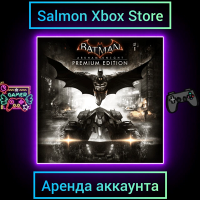 Batman: Arkham Knight Premium Edition Xbox | Личная Аренда