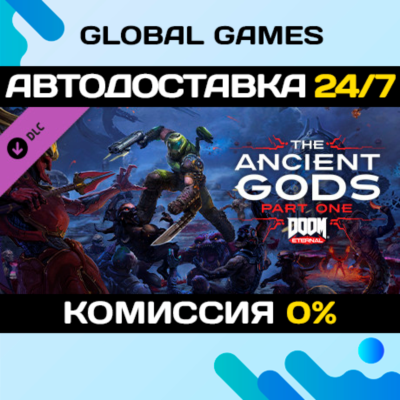 DOOM Eternal: The Ancient Gods - Part One STEAM 🚀АВТО