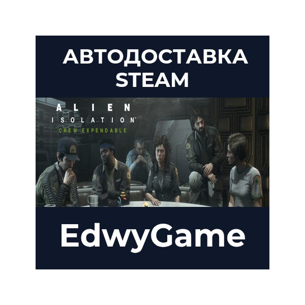 Alien: Isolation — Crew Expendable · DLC STEAM GIFT · АВТОДОСТАВКА
