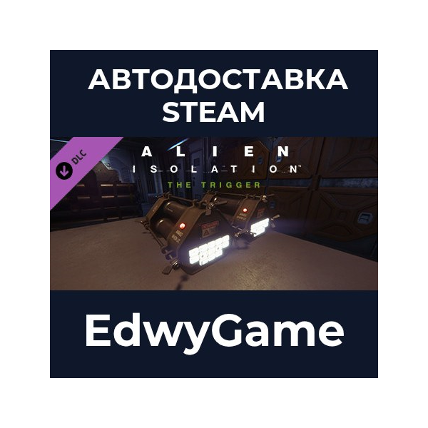 Alien: Isolation — The Trigger · DLC STEAM GIFT · АВТОДОСТАВКА