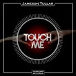 Jameson Tullar - Touch Me (Original Mix)