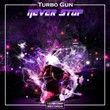 Turbo Gun - Never Stop (Original Mix)