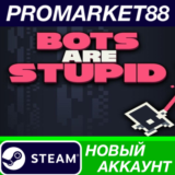✅ Bots Are Stupid Steam АККАУНТ НОВЫЙ+ПОЧТА