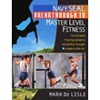 Navy SEAL Breakthrough to Master Level Fitness: The Ult