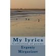 My lyrics. Collection of poems. Evgeniy Mirgazizov