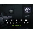 Alien  Isolation  Trauma DLC (Steam key) -- RU