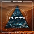 Cedric Lass - Lost On Titan (Original Mix)