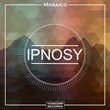 Mosaico - Ipnosy (Original Mix)