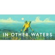 In Other Waters - Steam Access OFFLINE