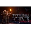 We Were Here Forever - Fan Edition ONLINE (STEAM)