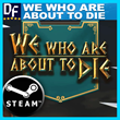 We Who Are About To Die ✔️STEAM Account