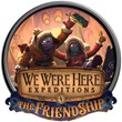 We Were Here Expeditions: The FriendShip®✔️Steam Region
