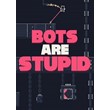 ✅ Bots Are Stupid (Общий, офлайн)