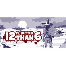 12 is Better Than 6 (Steam key / Region Free)