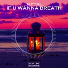 Ed Prymon - If U Wanna Breath (Original Mix)