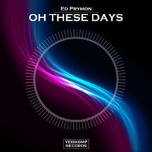 Ed Prymon - Oh These Days (Original Mix)