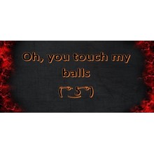 Oh, you touch my balls - steam ключ, Global 🌎